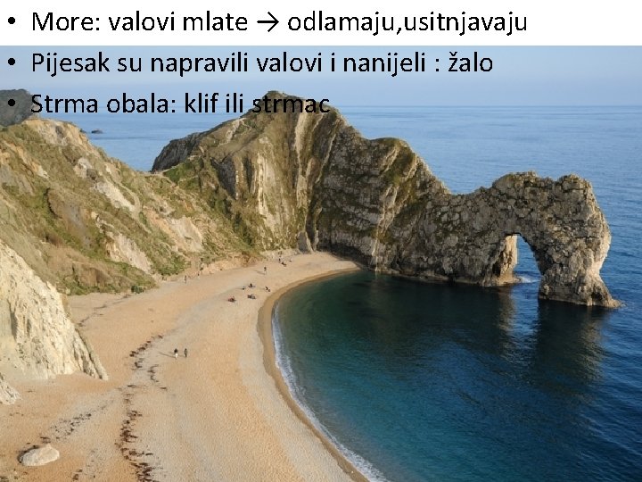  • More: valovi mlate → odlamaju, usitnjavaju • Pijesak su napravili valovi i