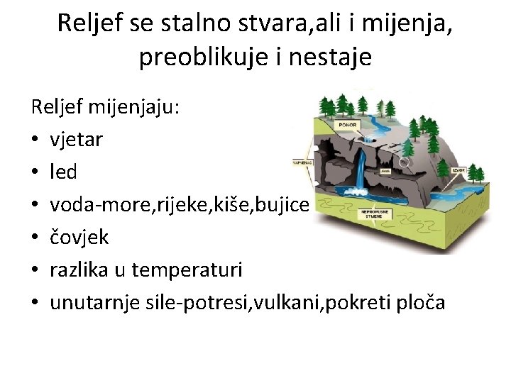 Reljef se stalno stvara, ali i mijenja, preoblikuje i nestaje Reljef mijenjaju: • vjetar