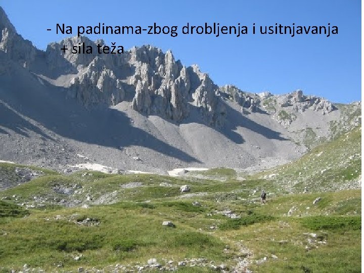 - Na padinama-zbog drobljenja i usitnjavanja + sila teža 