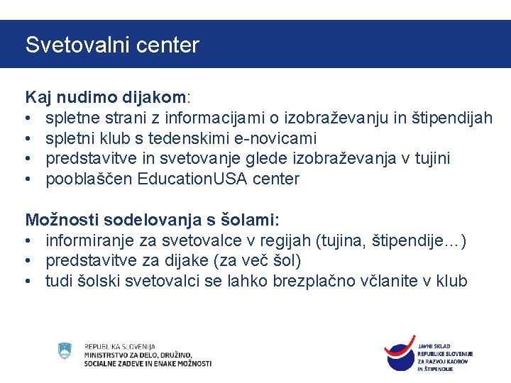 Svetovalni center Štipendije Ad futura za mednarodno mobilnost Kaj nudimo dijakom: • spletne strani Svetovalni center Štipendije Ad futura za mednarodno mobilnost Kaj nudimo dijakom: • spletne strani