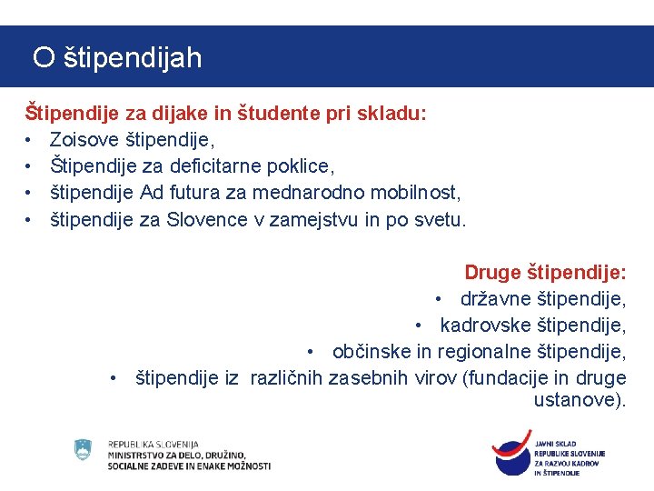O štipendijah Pregled vsebine Štipendije za dijake in študente pri skladu: • Zoisove štipendije, O štipendijah Pregled vsebine Štipendije za dijake in študente pri skladu: • Zoisove štipendije,