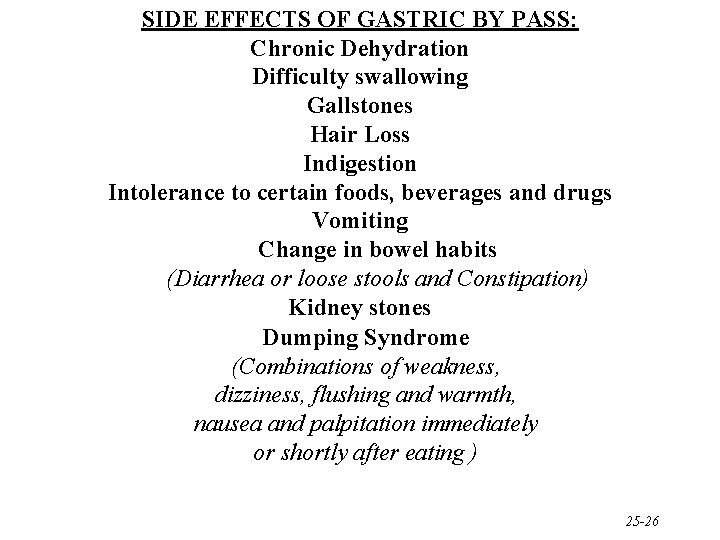 SIDE EFFECTS OF GASTRIC BY PASS: Chronic Dehydration Difficulty swallowing Gallstones Hair Loss Indigestion