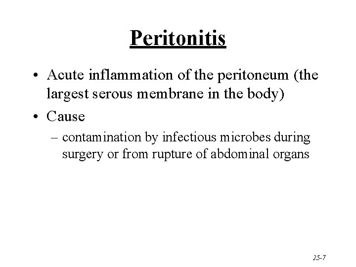 Peritonitis • Acute inflammation of the peritoneum (the largest serous membrane in the body)