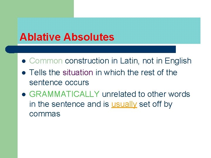 Ablative Absolutes l l l Common construction in Latin, not in English Tells the