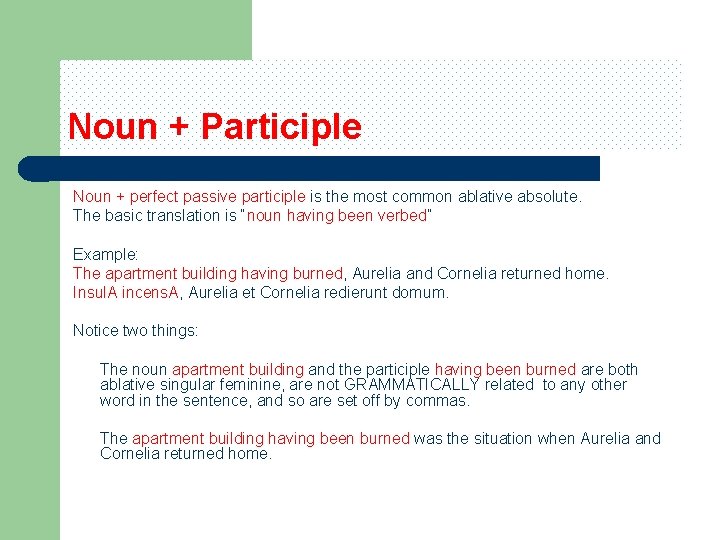 Noun + Participle Noun + perfect passive participle is the most common ablative absolute.