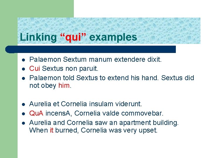 Linking “qui” examples l l l Palaemon Sextum manum extendere dixit. Cui Sextus non
