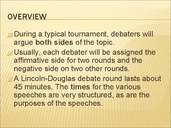 OVERVIEW During a typical tournament, debaters will argue both sides of the topic. Usually,