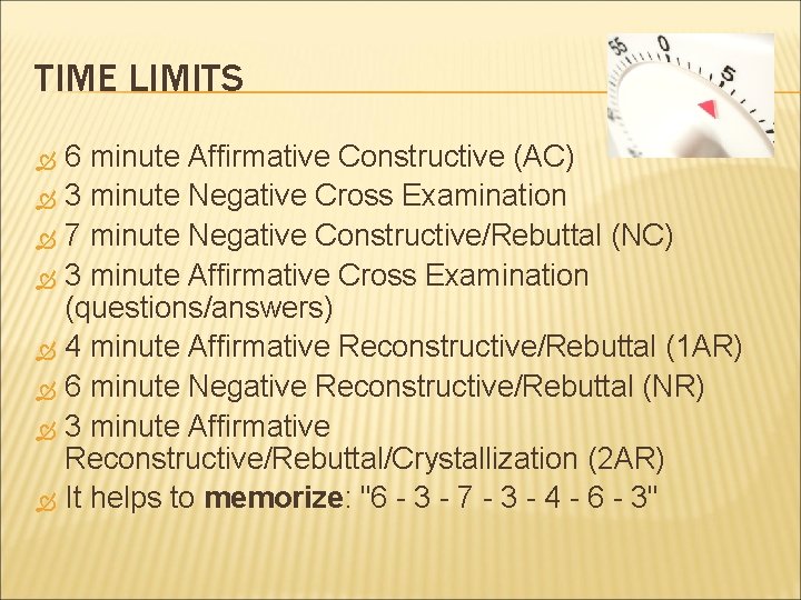 TIME LIMITS 6 minute Affirmative Constructive (AC) 3 minute Negative Cross Examination 7 minute