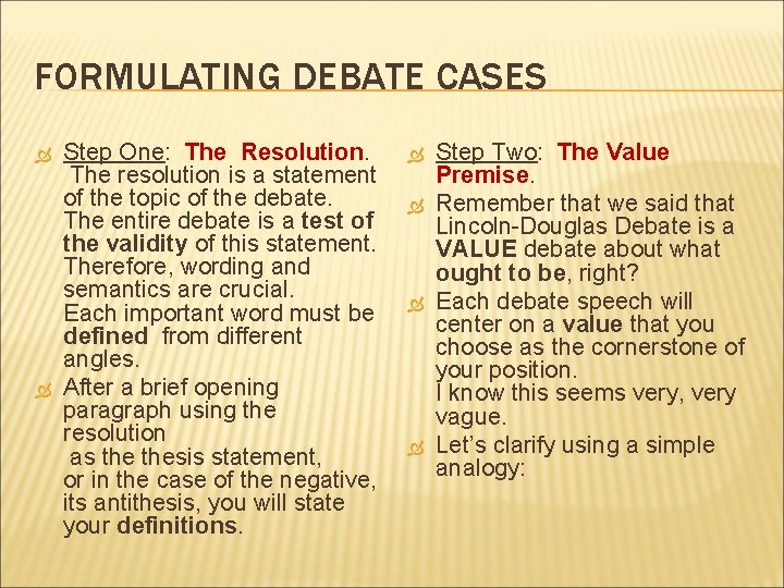 FORMULATING DEBATE CASES Step One: The Resolution. The resolution is a statement of the