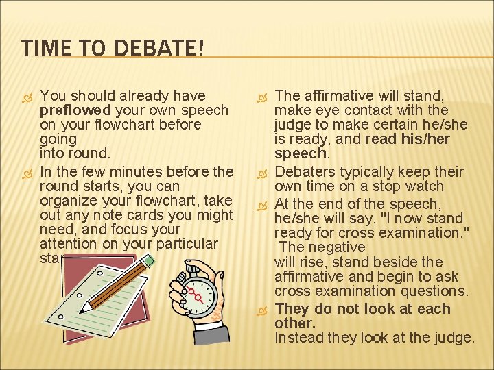 TIME TO DEBATE! You should already have preflowed your own speech on your flowchart