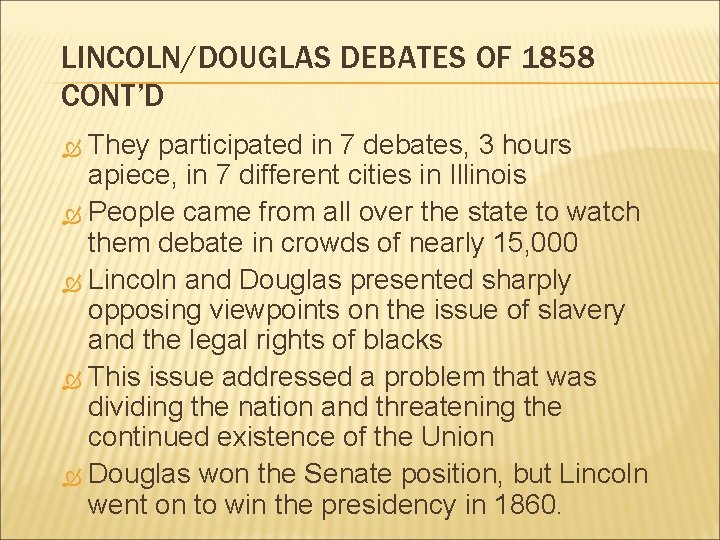LINCOLN/DOUGLAS DEBATES OF 1858 CONT’D They participated in 7 debates, 3 hours apiece, in