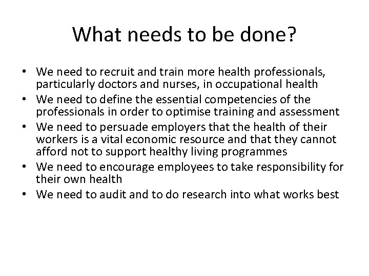 What needs to be done? • We need to recruit and train more health
