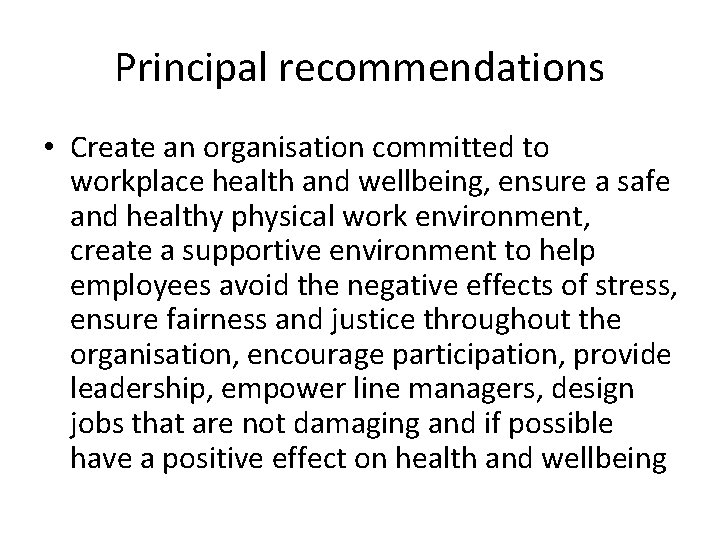 Principal recommendations • Create an organisation committed to workplace health and wellbeing, ensure a