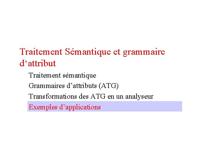 Traitement Sémantique et grammaire d‘attribut Traitement sémantique Grammaires d’attributs (ATG) Transformations des ATG en