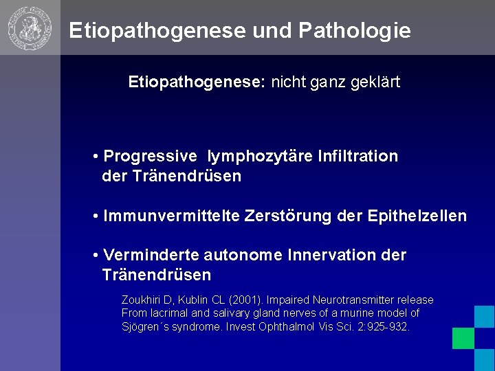 Etiopathogenese und Pathologie Etiopathogenese: nicht ganz geklärt • Progressive lymphozytäre Infiltration der Tränendrüsen •
