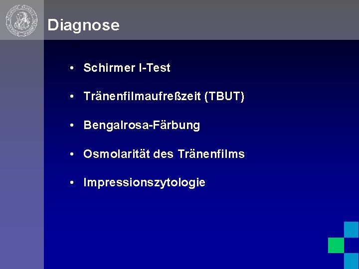 Diagnose • Schirmer I-Test • Tränenfilmaufreßzeit (TBUT) • Bengalrosa-Färbung • Osmolarität des Tränenfilms •