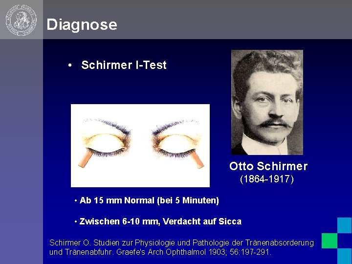 Diagnose • Schirmer I-Test Otto Schirmer (1864 -1917) • Ab 15 mm Normal (bei