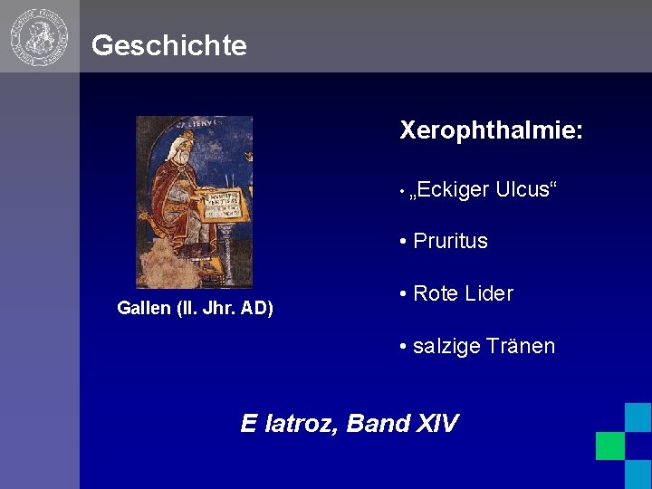 Geschichte Xerophthalmie: • „Eckiger Ulcus“ • Pruritus Gallen (II. Jhr. AD) • Rote Lider