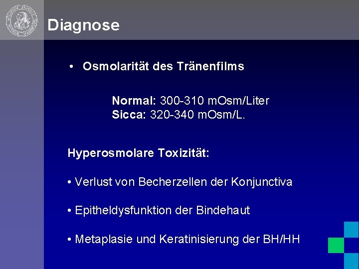 Diagnose • Osmolarität des Tränenfilms Normal: 300 -310 m. Osm/Liter Sicca: 320 -340 m.