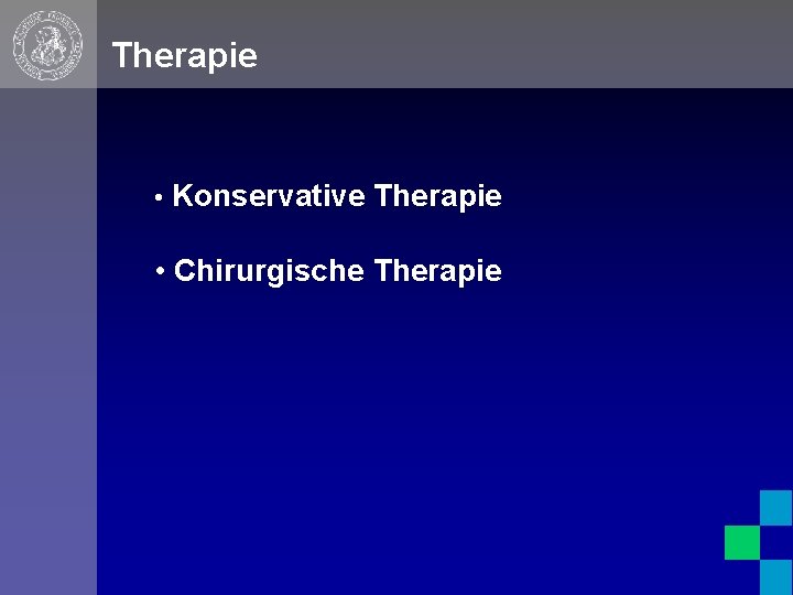 Therapie • Konservative Therapie • Chirurgische Therapie 