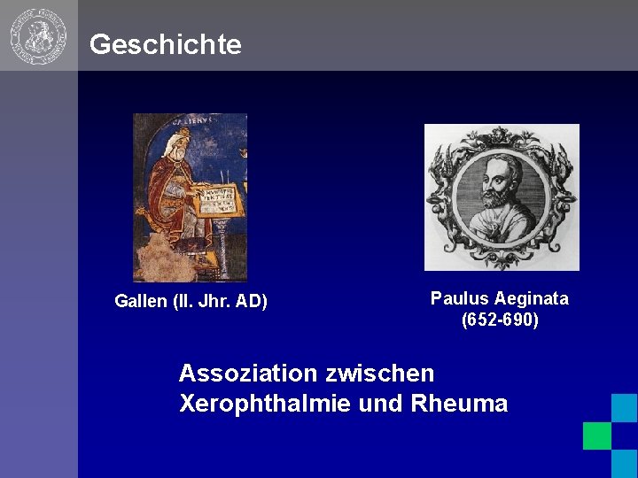 Geschichte Gallen (II. Jhr. AD) Paulus Aeginata (652 -690) Assoziation zwischen Xerophthalmie und Rheuma