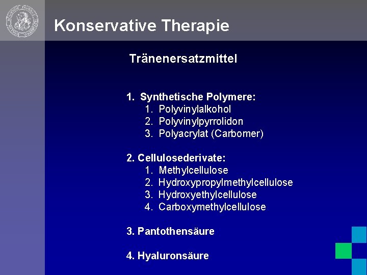Konservative Therapie Tränenersatzmittel 1. Synthetische Polymere: 1. Polyvinylalkohol 2. Polyvinylpyrrolidon 3. Polyacrylat (Carbomer) 2.