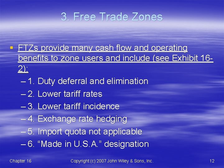 3. Free Trade Zones § FTZs provide many cash flow and operating benefits to
