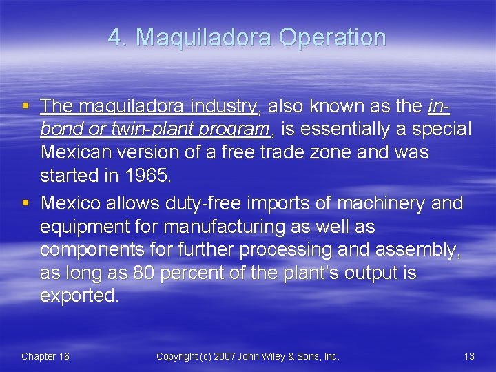 4. Maquiladora Operation § The maquiladora industry, also known as the inbond or twin-plant