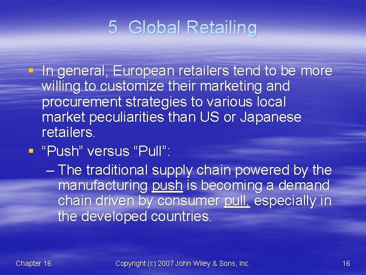 5. Global Retailing § In general, European retailers tend to be more willing to