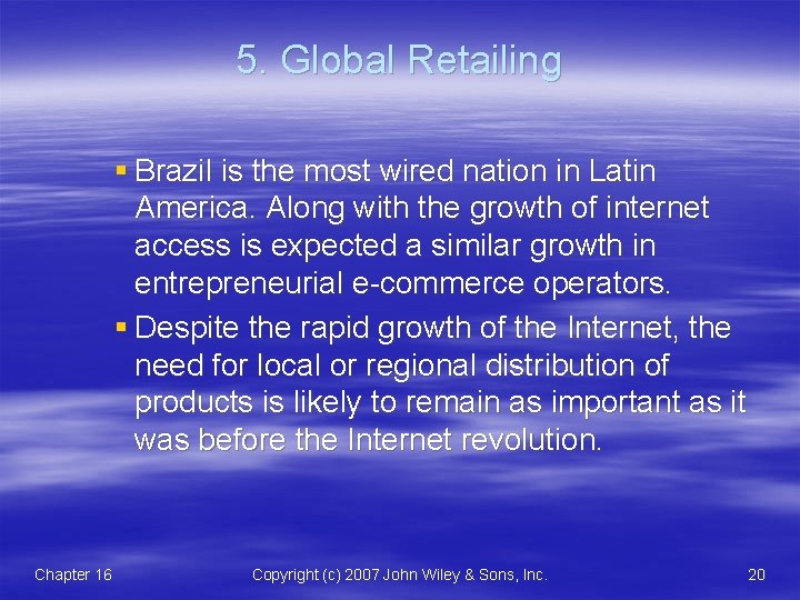 5. Global Retailing § Brazil is the most wired nation in Latin America. Along