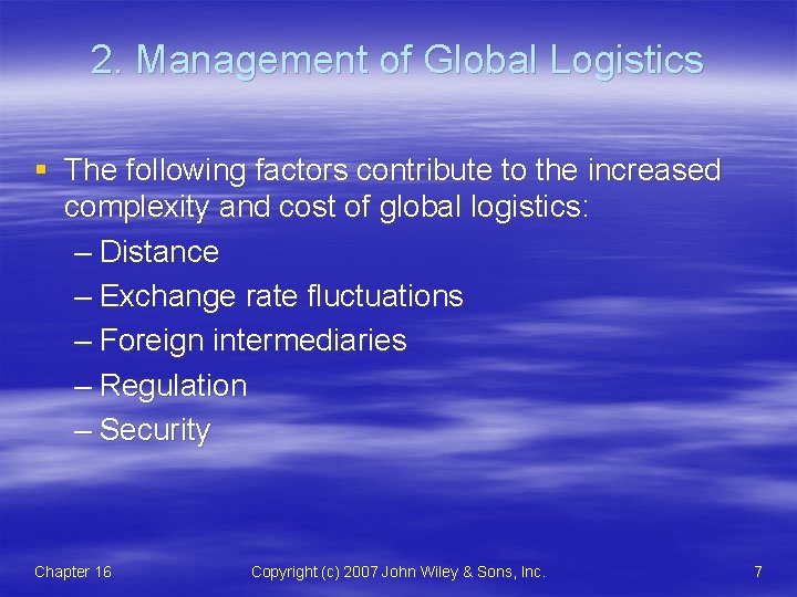 2. Management of Global Logistics § The following factors contribute to the increased complexity