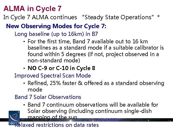 ALMA in Cycle 7 In Cycle 7 ALMA continues “Steady State Operations”* New Observing
