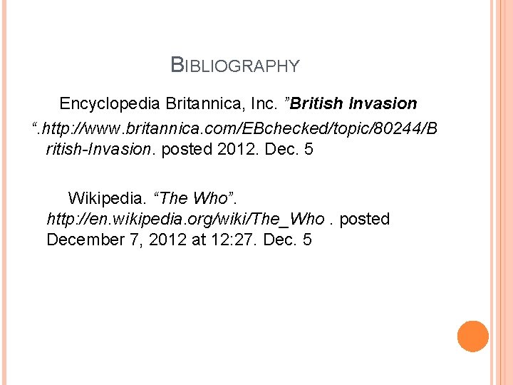 BIBLIOGRAPHY Encyclopedia Britannica, Inc. ”British Invasion “. http: //www. britannica. com/EBchecked/topic/80244/B ritish-Invasion. posted 2012.