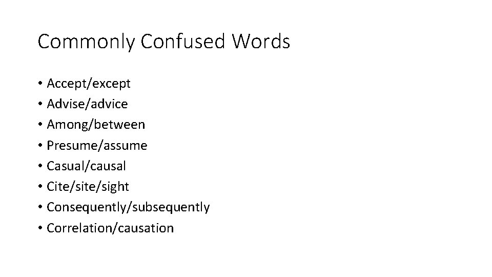Commonly Confused Words • Accept/except • Advise/advice • Among/between • Presume/assume • Casual/causal •