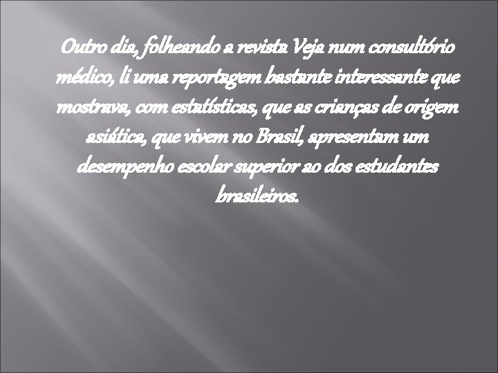 Outro dia, folheando a revista Veja num consultório médico, li uma reportagem bastante interessante