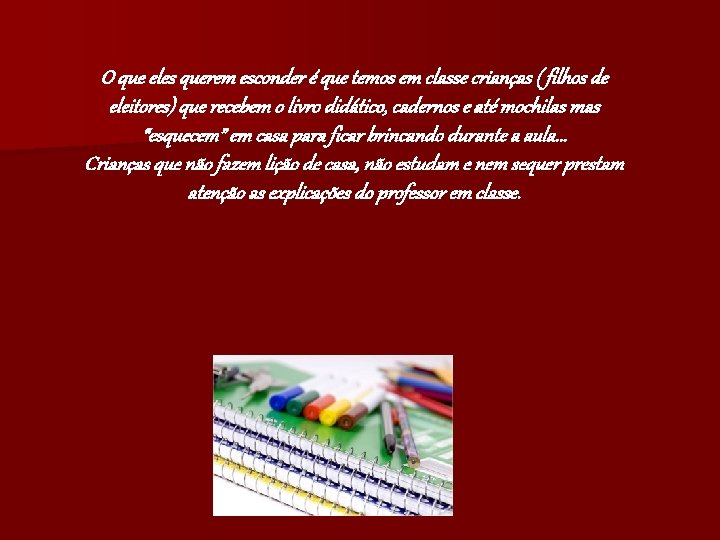 O que eles querem esconder é que temos em classe crianças ( filhos de