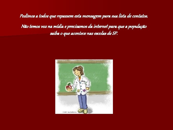 Pedimos a todos que repassem esta mensagem para sua lista de contatos. Não temos