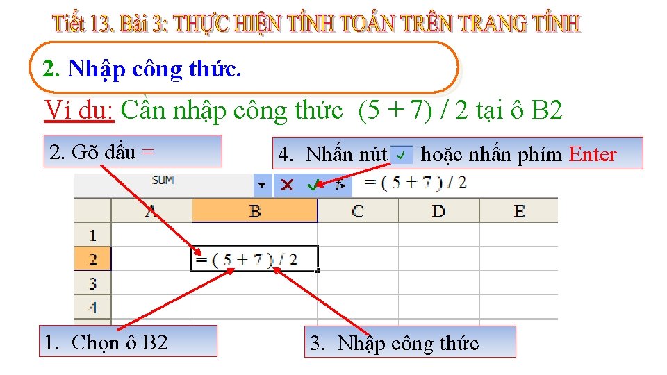 2. Nhập công thức. Ví dụ: Cần nhập công thức (5 + 7) /