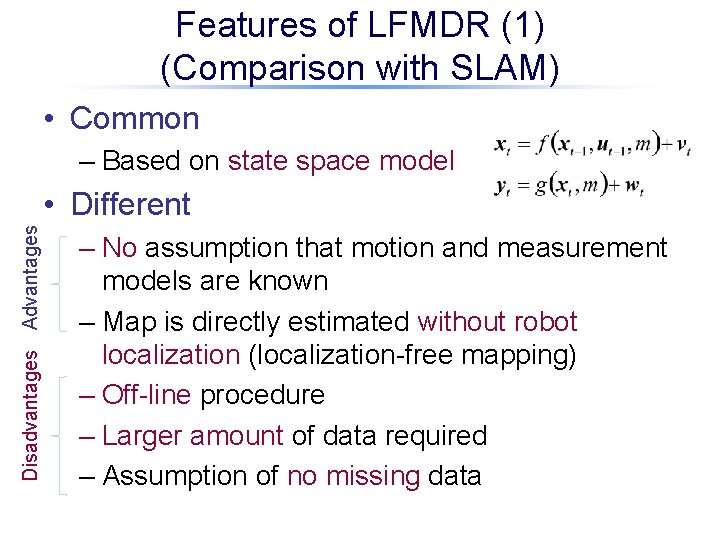 Features of LFMDR (1) (Comparison with SLAM) • Common – Based on state space