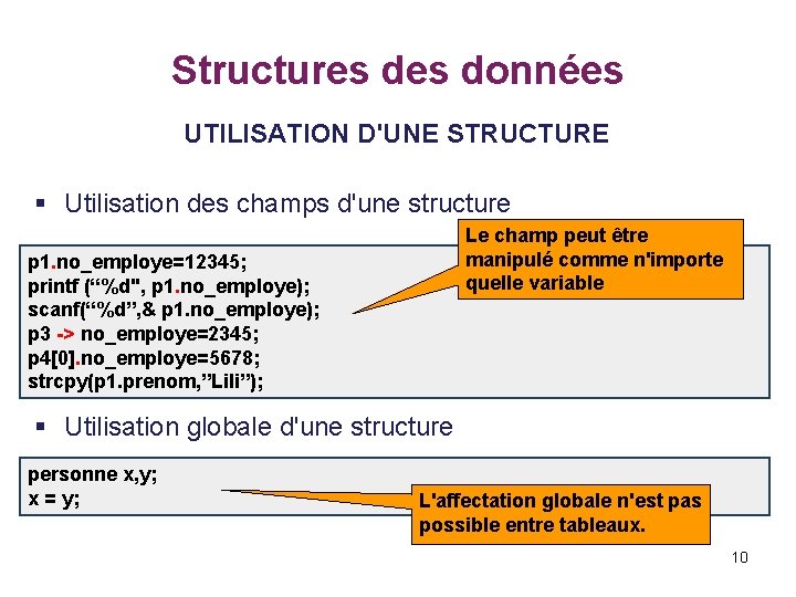 Structures données UTILISATION D'UNE STRUCTURE § Utilisation des champs d'une structure Le champ peut