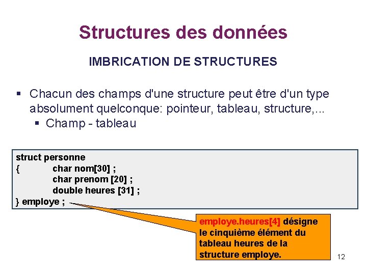 Structures données IMBRICATION DE STRUCTURES § Chacun des champs d'une structure peut être d'un