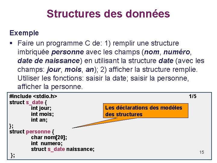 Structures données Exemple § Faire un programme C de: 1) remplir une structure imbriquée