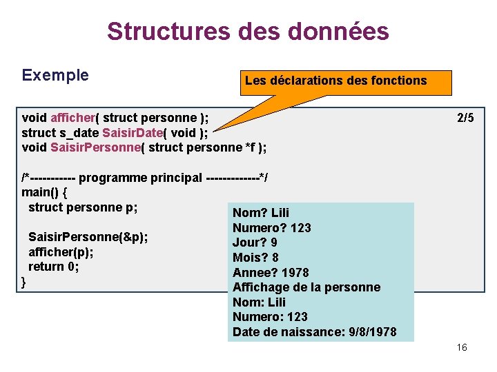 Structures données Exemple Les déclarations des fonctions void afficher( struct personne ); struct s_date