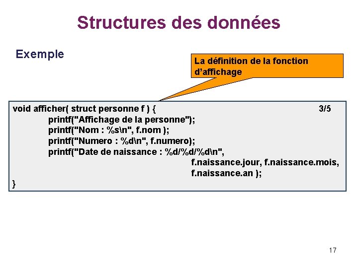 Structures données Exemple La définition de la fonction d’affichage void afficher( struct personne f