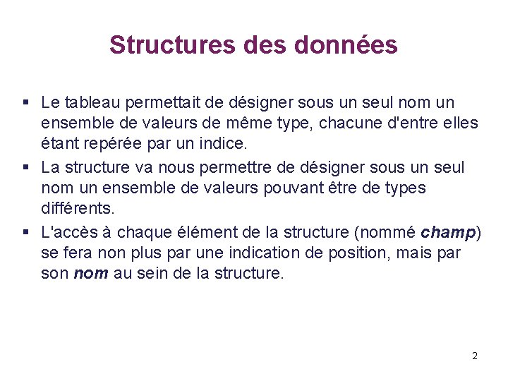 Structures données § Le tableau permettait de désigner sous un seul nom un ensemble