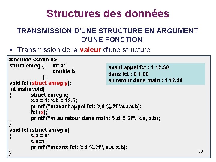 Structures données TRANSMISSION D'UNE STRUCTURE EN ARGUMENT D'UNE FONCTION § Transmission de la valeur