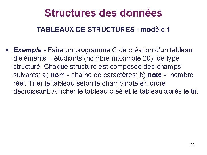 Structures données TABLEAUX DE STRUCTURES - modèle 1 § Exemple - Faire un programme