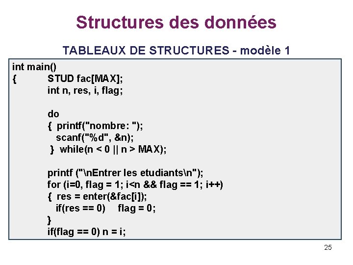 Structures données TABLEAUX DE STRUCTURES - modèle 1 int main() { STUD fac[MAX]; int