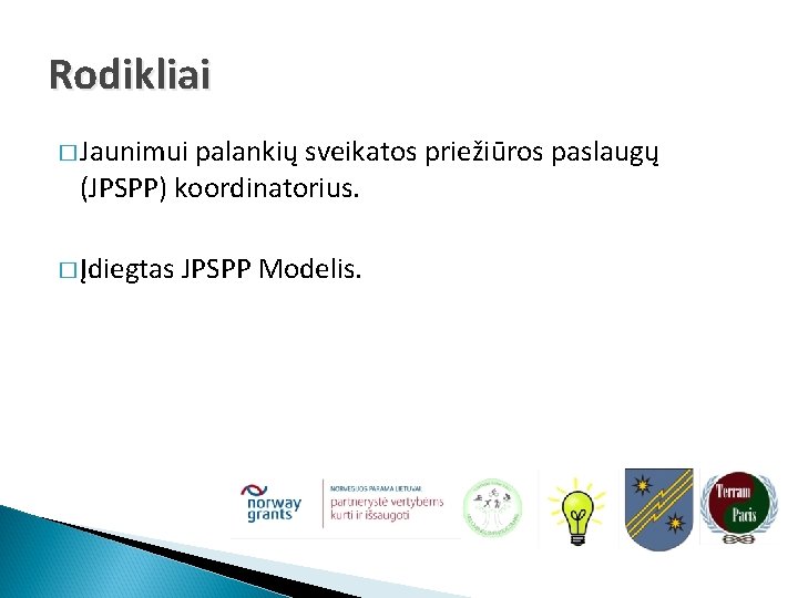 Rodikliai � Jaunimui palankių sveikatos priežiūros paslaugų (JPSPP) koordinatorius. � Įdiegtas JPSPP Modelis. 