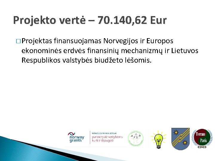 Projekto vertė – 70. 140, 62 Eur � Projektas finansuojamas Norvegijos ir Europos ekonominės